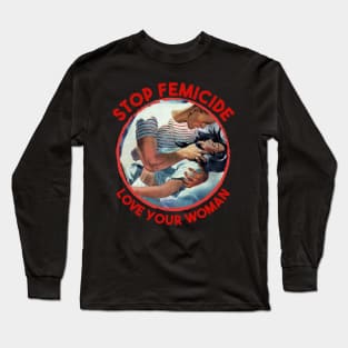 Stop Femicide - Love Your woman Long Sleeve T-Shirt